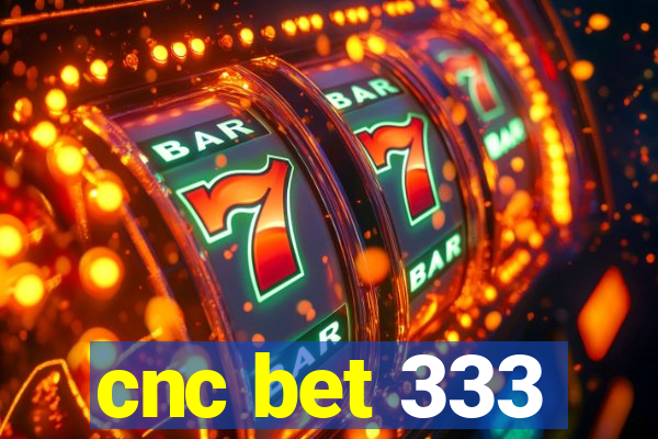 cnc bet 333