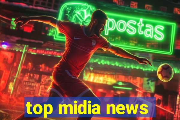 top midia news