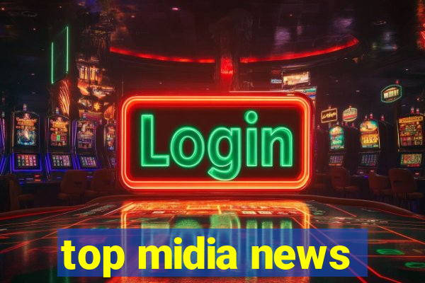 top midia news