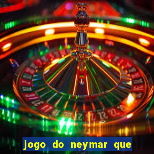 jogo do neymar que da dinheiro