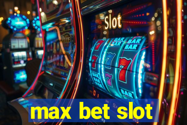 max bet slot