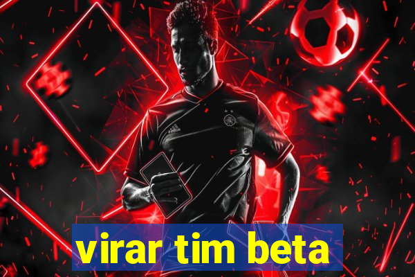 virar tim beta