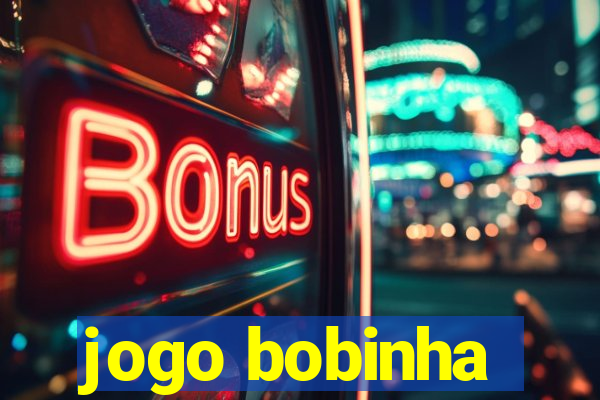 jogo bobinha