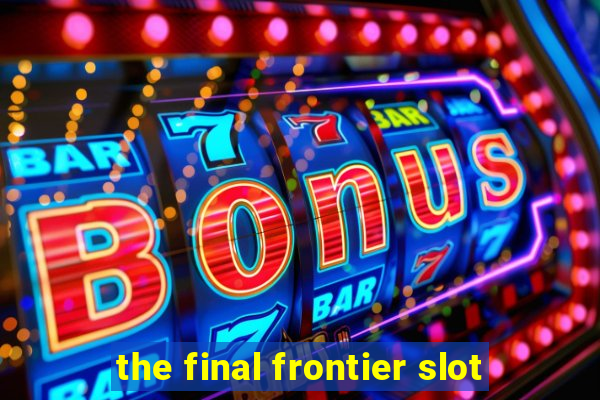 the final frontier slot