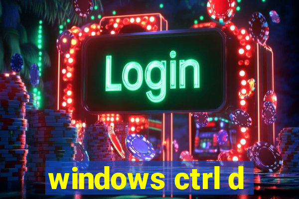 windows ctrl d