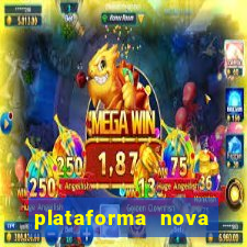 plataforma nova pagando muito