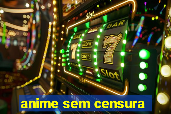 anime sem censura