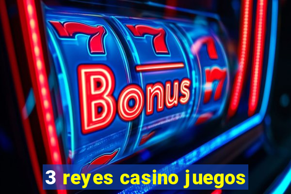 3 reyes casino juegos