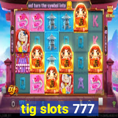 tig slots 777