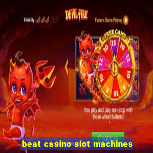 beat casino slot machines