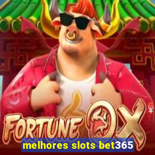 melhores slots bet365