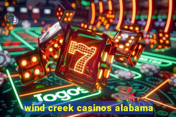 wind creek casinos alabama