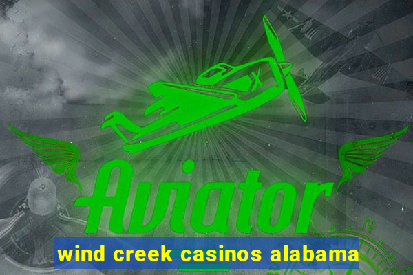 wind creek casinos alabama