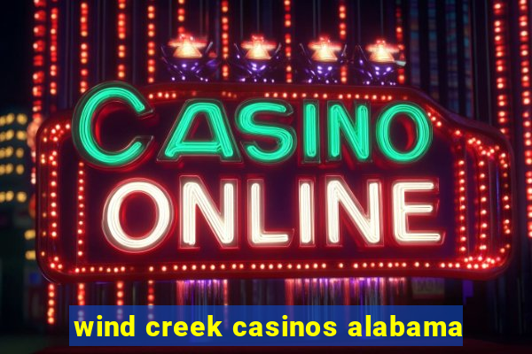 wind creek casinos alabama