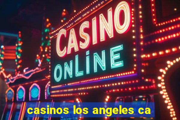 casinos los angeles ca