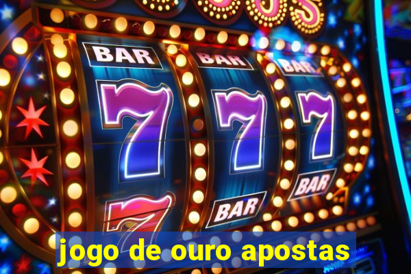 jogo de ouro apostas