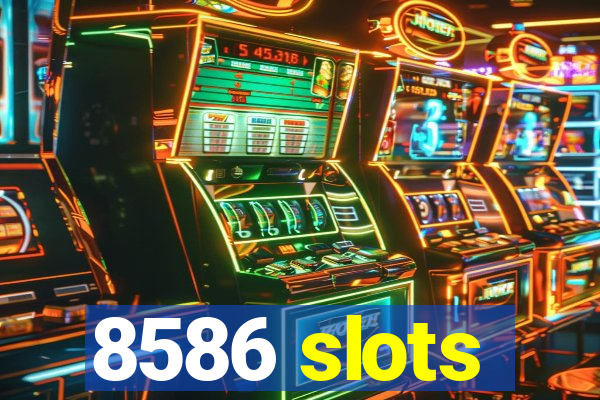 8586 slots