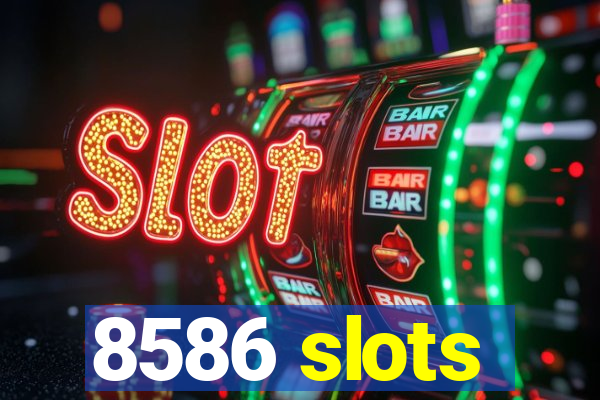 8586 slots