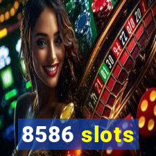 8586 slots