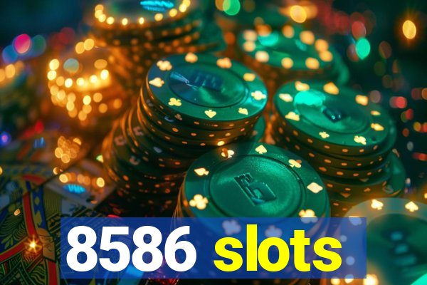 8586 slots