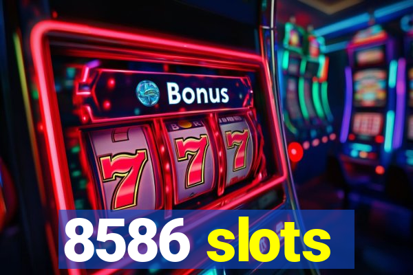 8586 slots