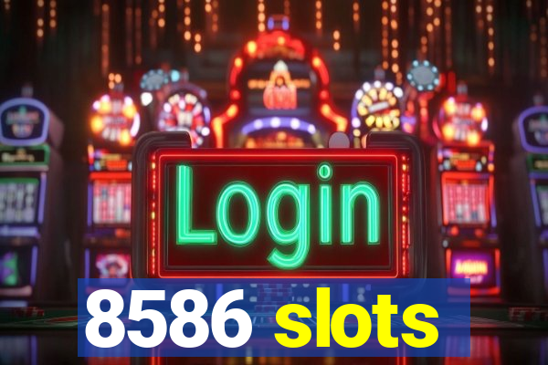 8586 slots