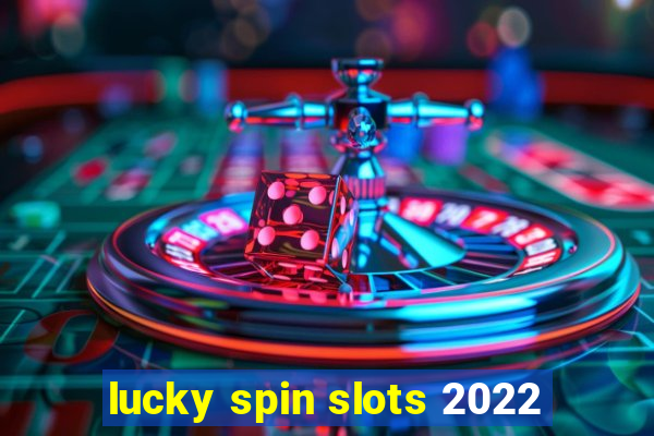 lucky spin slots 2022