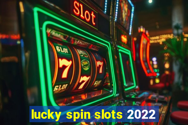 lucky spin slots 2022