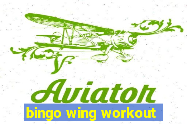 bingo wing workout