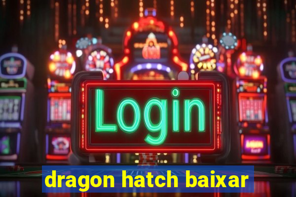 dragon hatch baixar