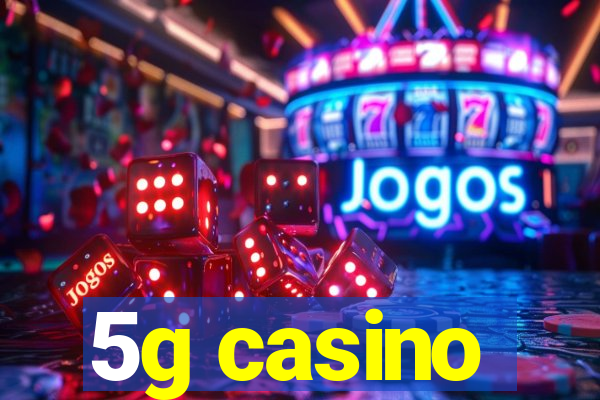 5g casino