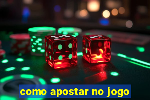 como apostar no jogo