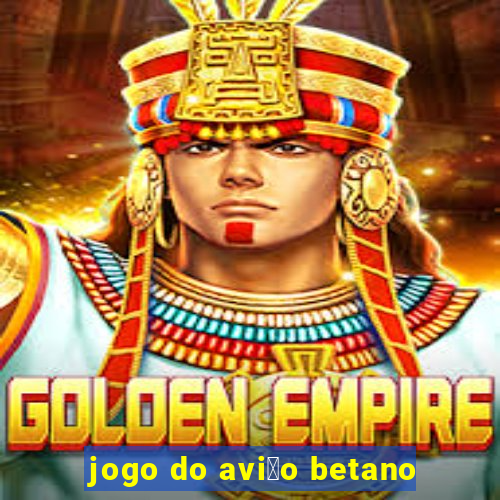 jogo do avi茫o betano