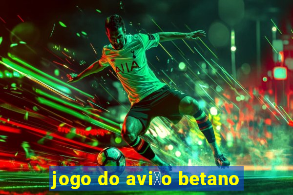 jogo do avi茫o betano