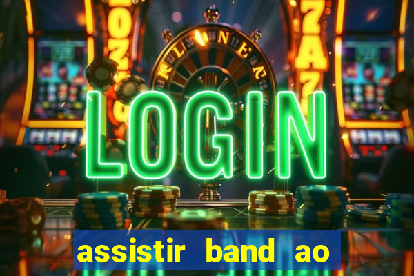 assistir band ao vivo multicanais