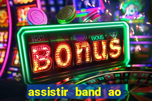 assistir band ao vivo multicanais