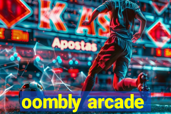 oombly arcade