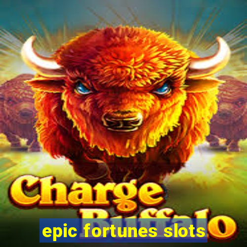 epic fortunes slots