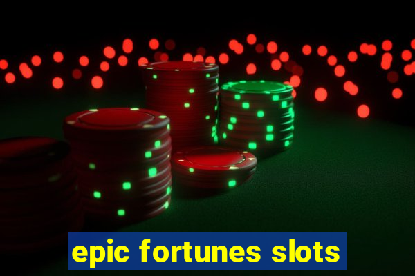 epic fortunes slots