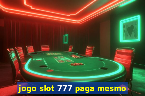 jogo slot 777 paga mesmo