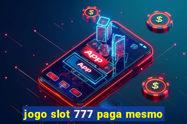 jogo slot 777 paga mesmo