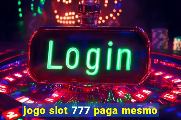 jogo slot 777 paga mesmo