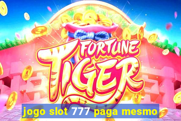 jogo slot 777 paga mesmo