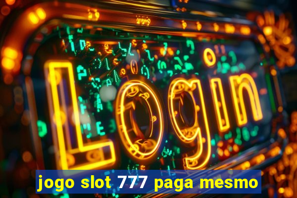 jogo slot 777 paga mesmo