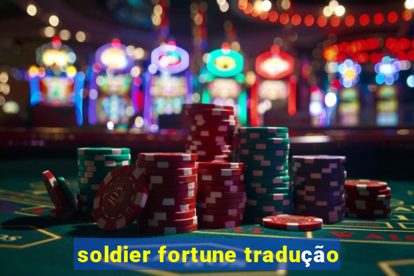 soldier fortune tradução