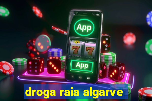 droga raia algarve