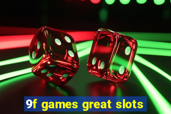 9f games great slots