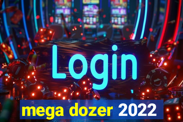 mega dozer 2022