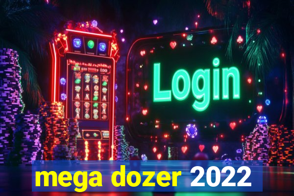 mega dozer 2022