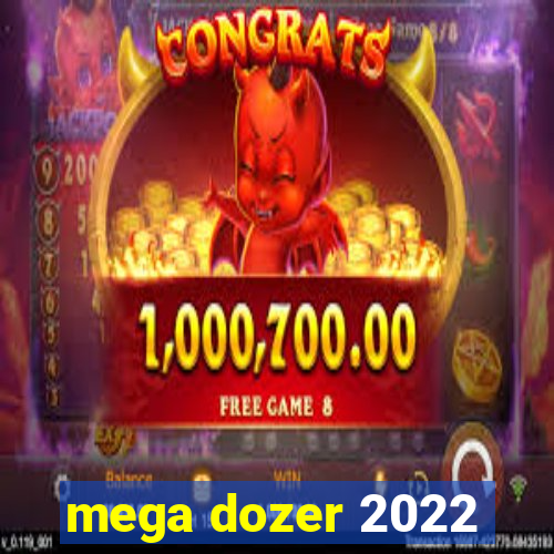 mega dozer 2022